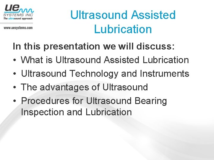 Ultrasound Assisted Lubrication In this presentation we will discuss: • What is Ultrasound Assisted