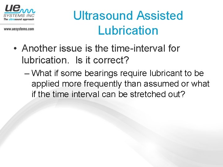 Ultrasound Assisted Lubrication • Another issue is the time-interval for lubrication. Is it correct?
