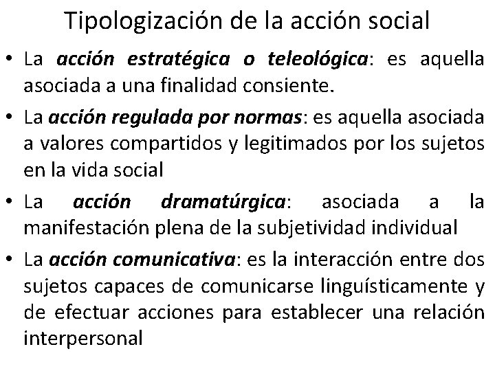 Tipologización de la acción social • La acción estratégica o teleológica: es aquella asociada