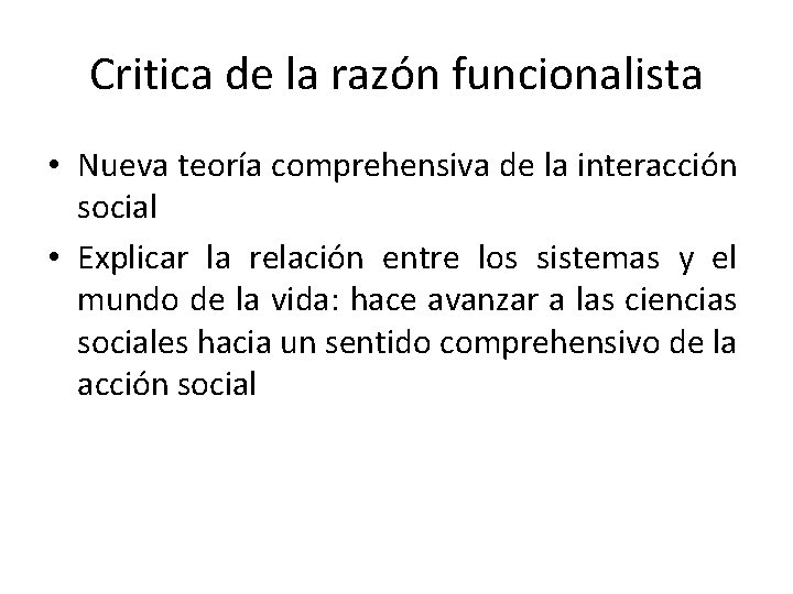 Critica de la razón funcionalista • Nueva teoría comprehensiva de la interacción social •