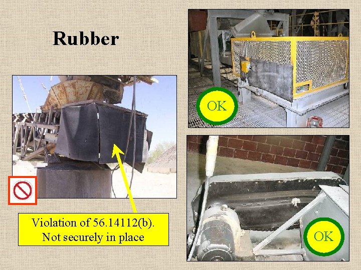 Rubber OK Violation of 56. 14112(b). Not securely in place OK 