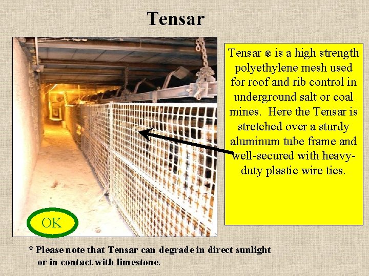 Tensar ® is a high strength polyethylene mesh used for roof and rib control