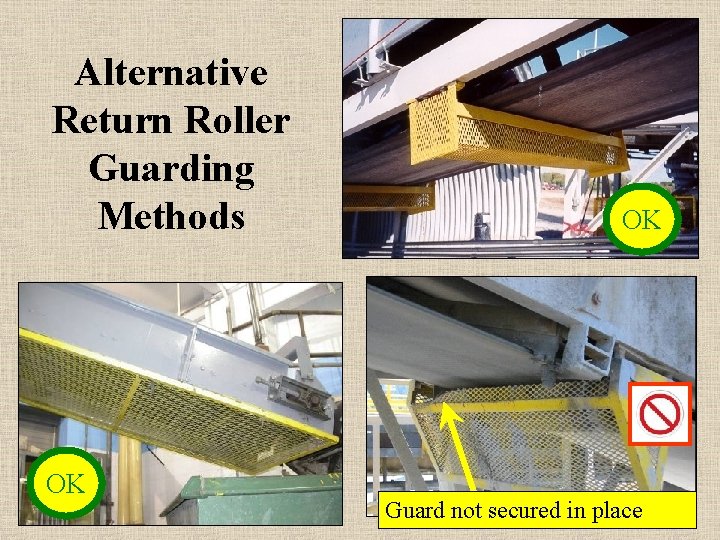 Alternative Return Roller Guarding Methods OK OK Guard not secured in place 