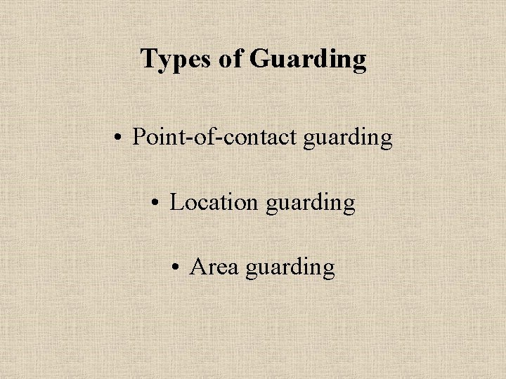 Types of Guarding • Point-of-contact guarding • Location guarding • Area guarding 