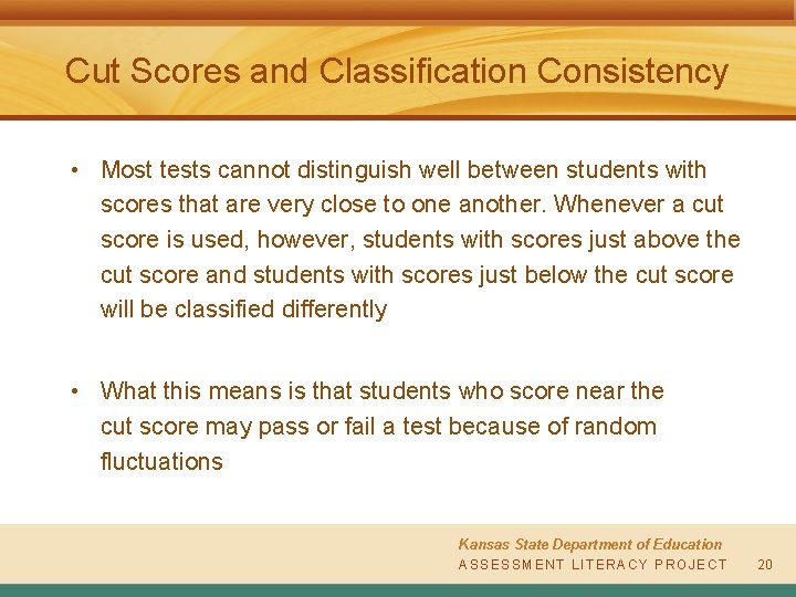 Cut Scores and Classification Consistency • Most tests cannot distinguish well between students with