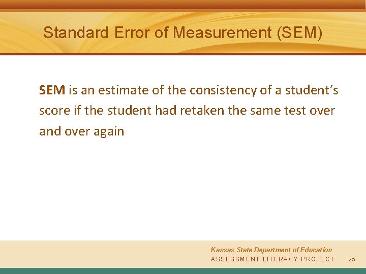 Standard Error of Measurement (SEM) SEM is an estimate of the consistency of a