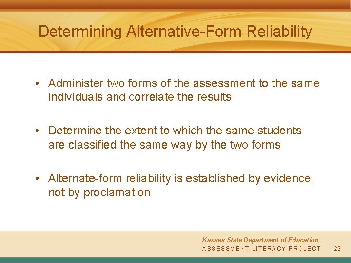 Determining Alternative-Form Reliability • Administer two forms of the assessment to the same individuals