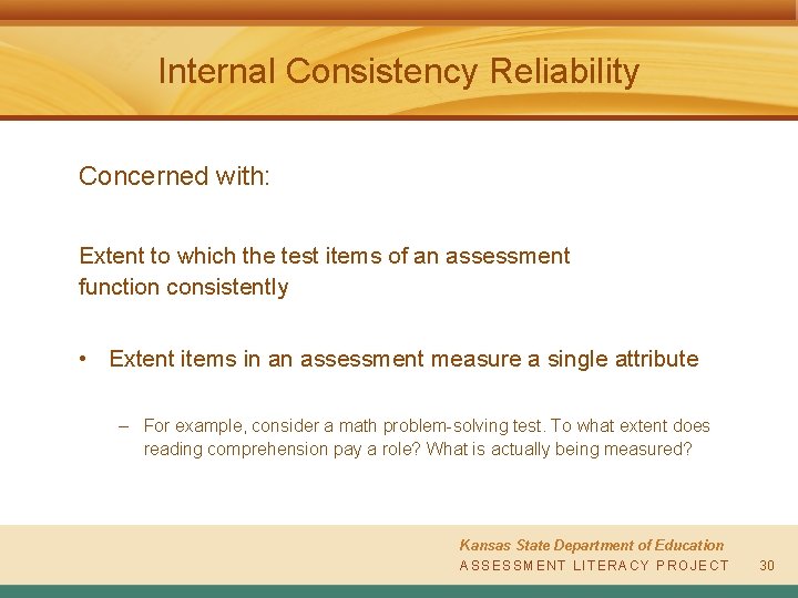 Internal Consistency Reliability Concerned with: Extent to which the test items of an assessment
