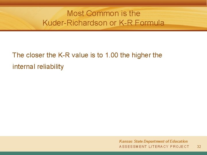 Most Common is the Kuder-Richardson or K-R Formula The closer the K-R value is