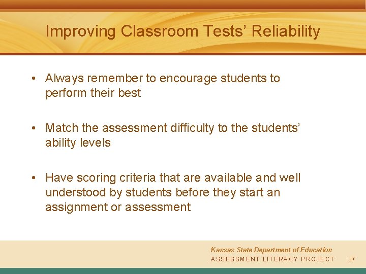 Improving Classroom Tests’ Reliability • Always remember to encourage students to perform their best