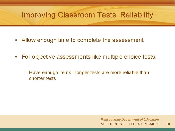 Improving Classroom Tests’ Reliability • Allow enough time to complete the assessment • For