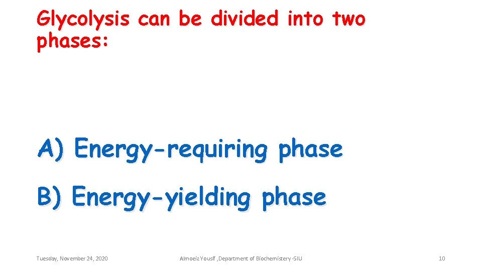 Glycolysis can be divided into two phases: A) Energy-requiring phase B) Energy-yielding phase Tuesday,