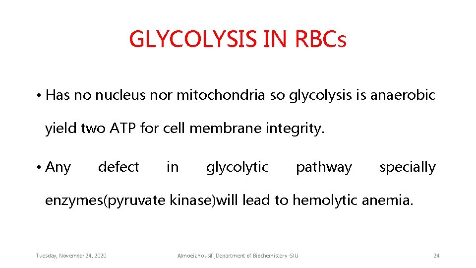 GLYCOLYSIS IN RBCs • Has no nucleus nor mitochondria so glycolysis is anaerobic yield