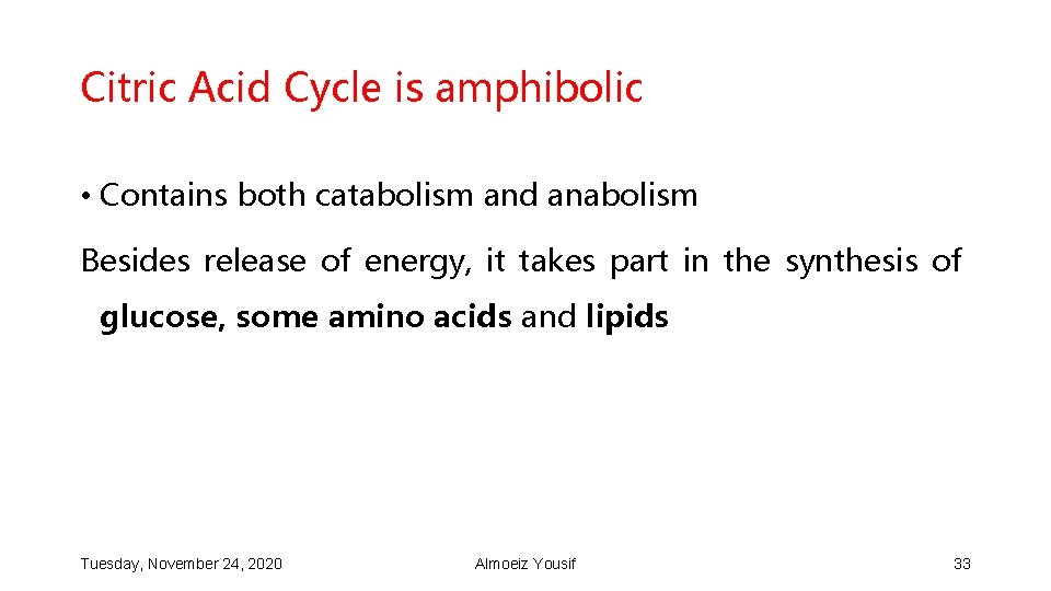 Citric Acid Cycle is amphibolic • Contains both catabolism and anabolism Besides release of