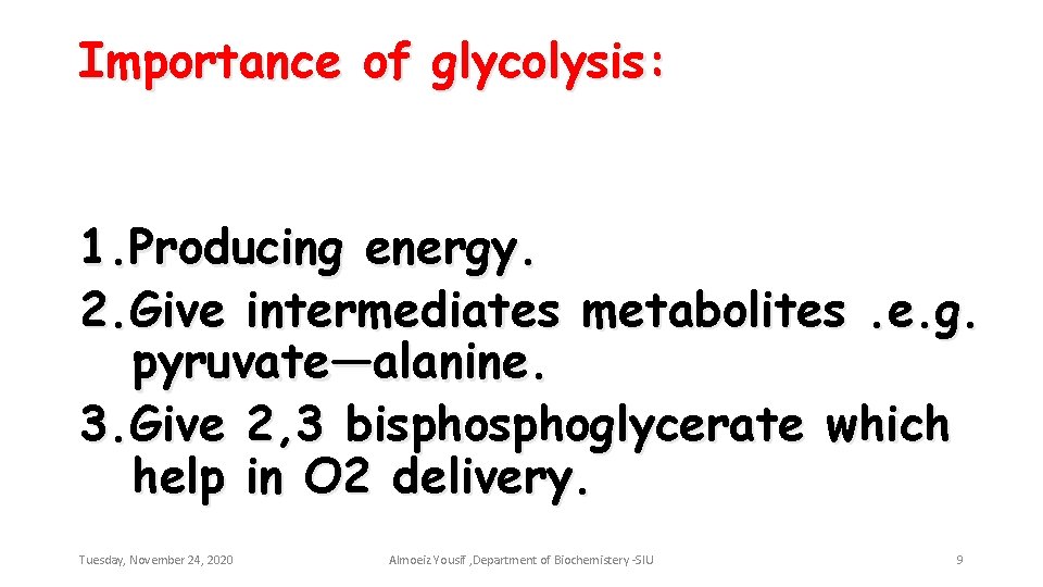Importance of glycolysis: 1. Producing energy. 2. Give intermediates metabolites. e. g. pyruvate—alanine. 3.