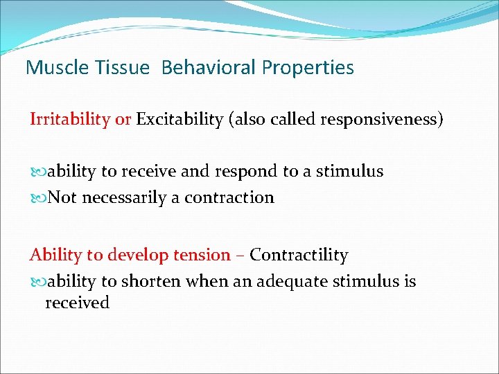 Muscle Tissue Behavioral Properties Irritability or Excitability (also called responsiveness) ability to receive and