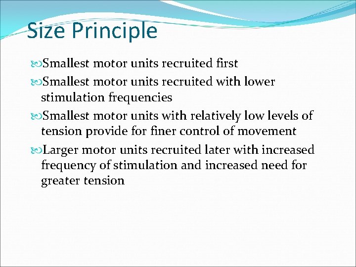 Size Principle Smallest motor units recruited first Smallest motor units recruited with lower stimulation