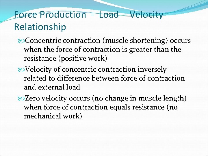 Force Production - Load - Velocity Relationship Concentric contraction (muscle shortening) occurs when the