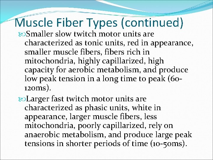 Muscle Fiber Types (continued) Smaller slow twitch motor units are characterized as tonic units,