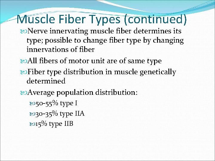 Muscle Fiber Types (continued) Nerve innervating muscle fiber determines its type; possible to change