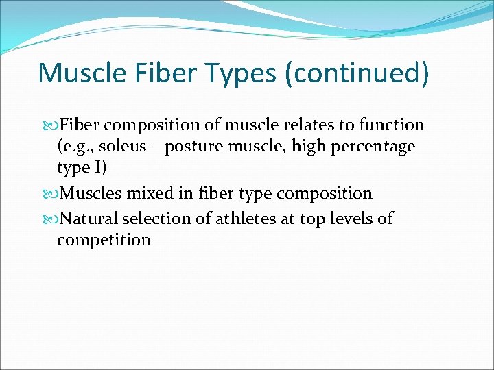 Muscle Fiber Types (continued) Fiber composition of muscle relates to function (e. g. ,