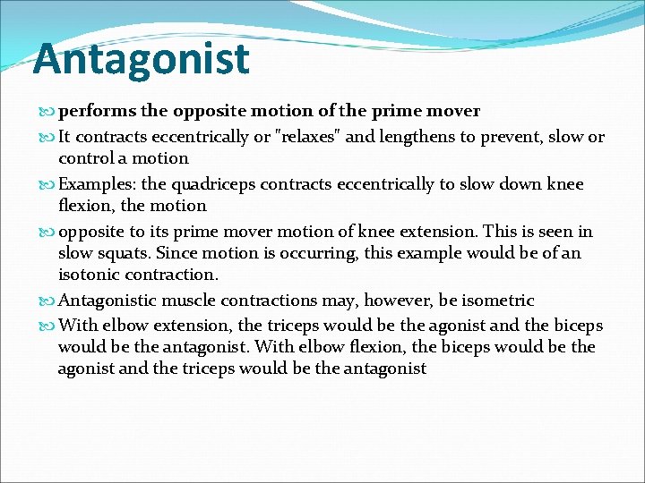 Antagonist performs the opposite motion of the prime mover It contracts eccentrically or "relaxes"