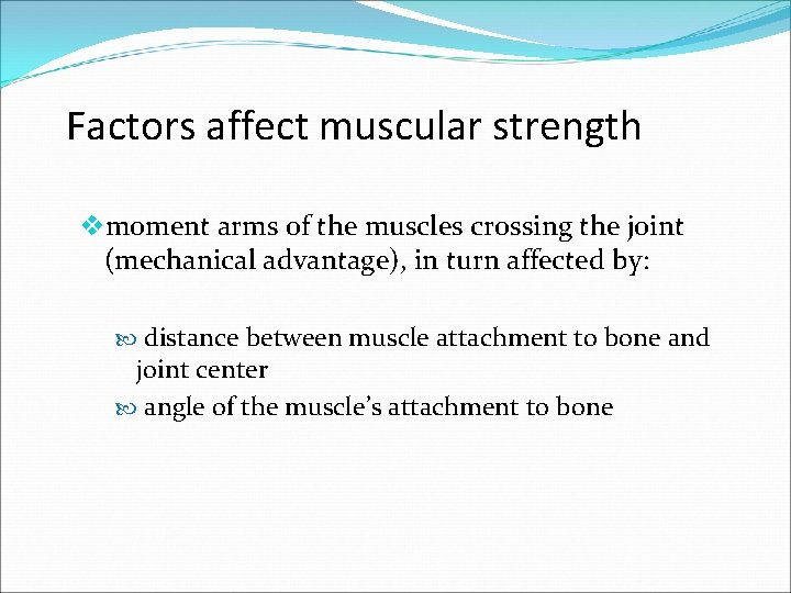 Factors affect muscular strength vmoment arms of the muscles crossing the joint (mechanical advantage),