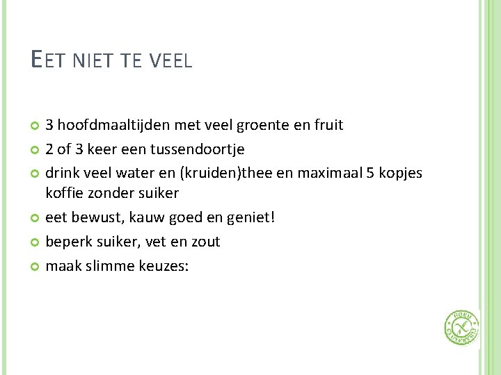 EET NIET TE VEEL 3 hoofdmaaltijden met veel groente en fruit 2 of 3