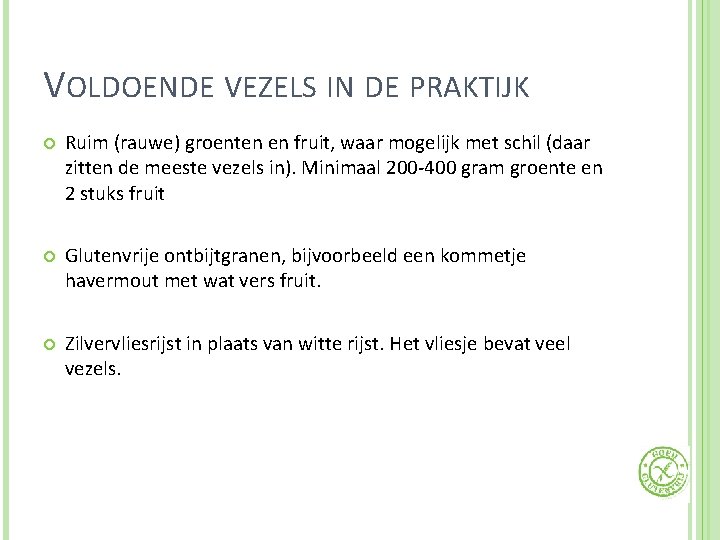 VOLDOENDE VEZELS IN DE PRAKTIJK Ruim (rauwe) groenten en fruit, waar mogelijk met schil