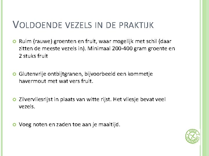 VOLDOENDE VEZELS IN DE PRAKTIJK Ruim (rauwe) groenten en fruit, waar mogelijk met schil