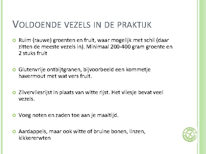 VOLDOENDE VEZELS IN DE PRAKTIJK Ruim (rauwe) groenten en fruit, waar mogelijk met schil