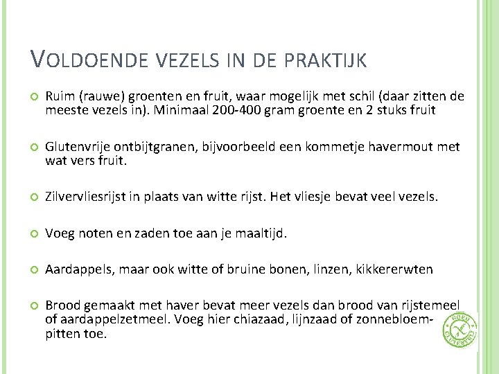 VOLDOENDE VEZELS IN DE PRAKTIJK Ruim (rauwe) groenten en fruit, waar mogelijk met schil