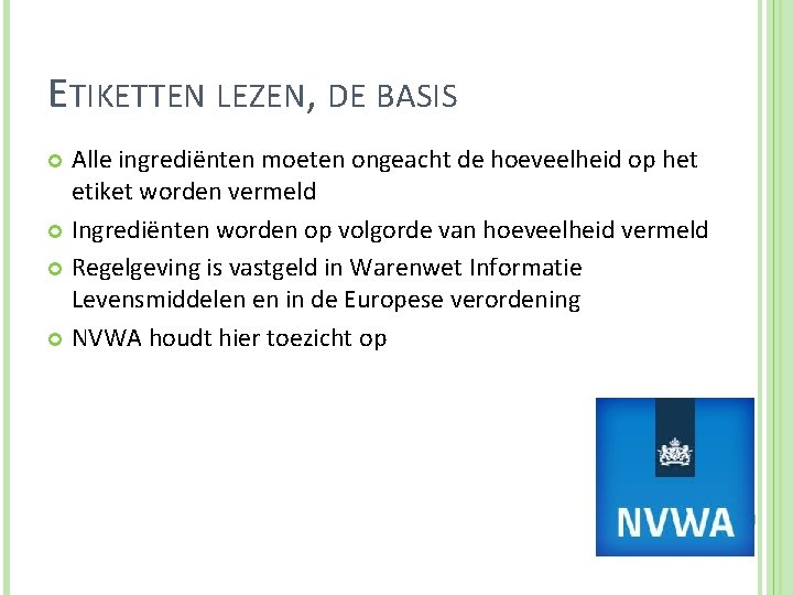 ETIKETTEN LEZEN, DE BASIS Alle ingrediënten moeten ongeacht de hoeveelheid op het etiket worden