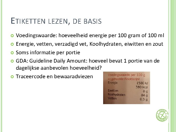 ETIKETTEN LEZEN, DE BASIS Voedingswaarde: hoeveelheid energie per 100 gram of 100 ml Energie,