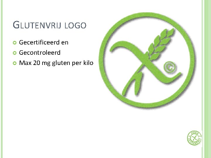 GLUTENVRIJ LOGO Gecertificeerd en Gecontroleerd Max 20 mg gluten per kilo 