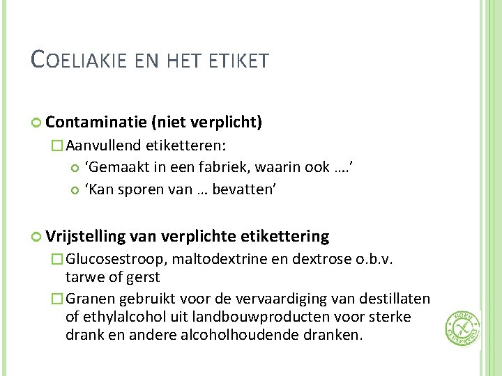 COELIAKIE EN HET ETIKET Contaminatie (niet verplicht) � Aanvullend etiketteren: ‘Gemaakt in een fabriek,