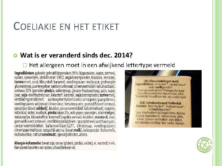 COELIAKIE EN HET ETIKET Wat is er veranderd sinds dec. 2014? � Het allergeen