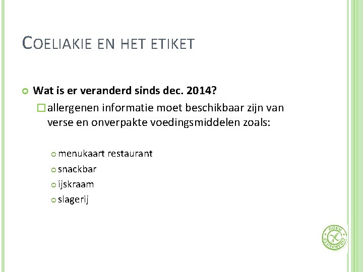 COELIAKIE EN HET ETIKET Wat is er veranderd sinds dec. 2014? � allergenen informatie