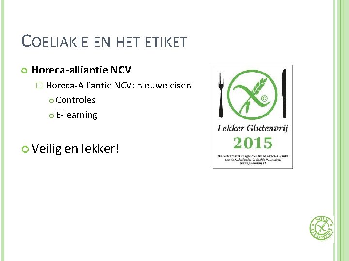 COELIAKIE EN HET ETIKET Horeca-alliantie NCV � Horeca-Alliantie NCV: nieuwe eisen Controles E-learning Veilig