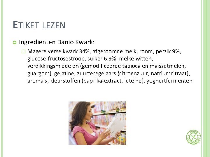 ETIKET LEZEN Ingrediënten Danio Kwark: � Magere verse kwark 34%, afgeroomde melk, room, perzik