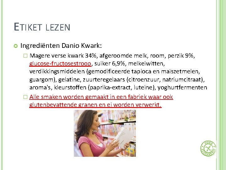 ETIKET LEZEN Ingrediënten Danio Kwark: � Magere verse kwark 34%, afgeroomde melk, room, perzik