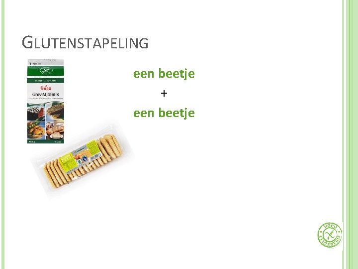 GLUTENSTAPELING een beetje + een beetje 