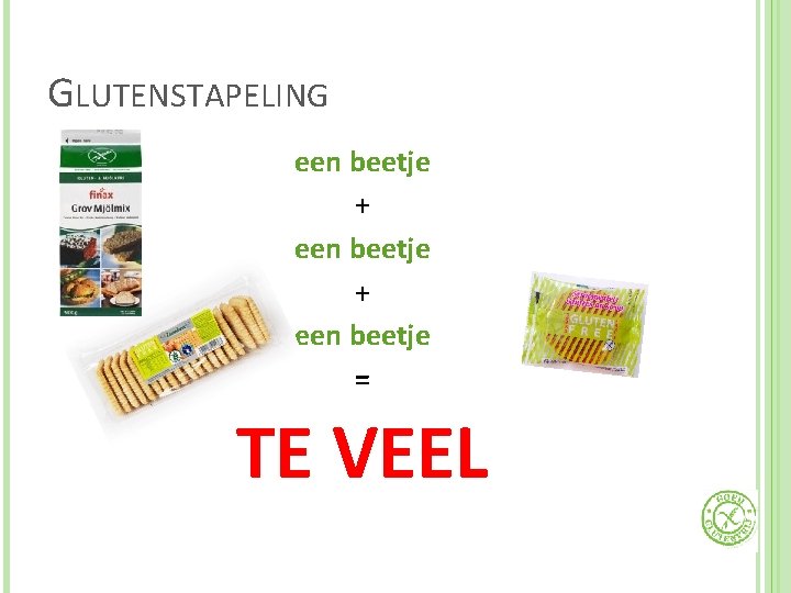 GLUTENSTAPELING een beetje + een beetje = TE VEEL 