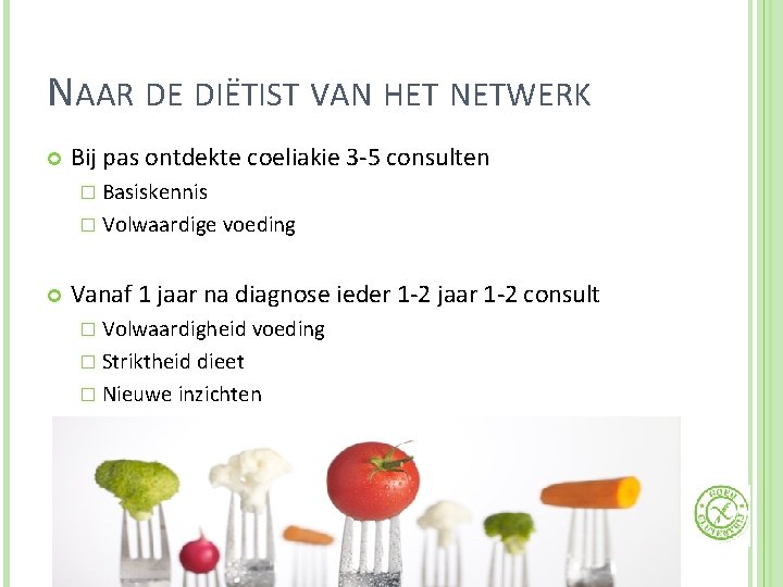 NAAR DE DIËTIST VAN HET NETWERK Bij pas ontdekte coeliakie 3 -5 consulten �