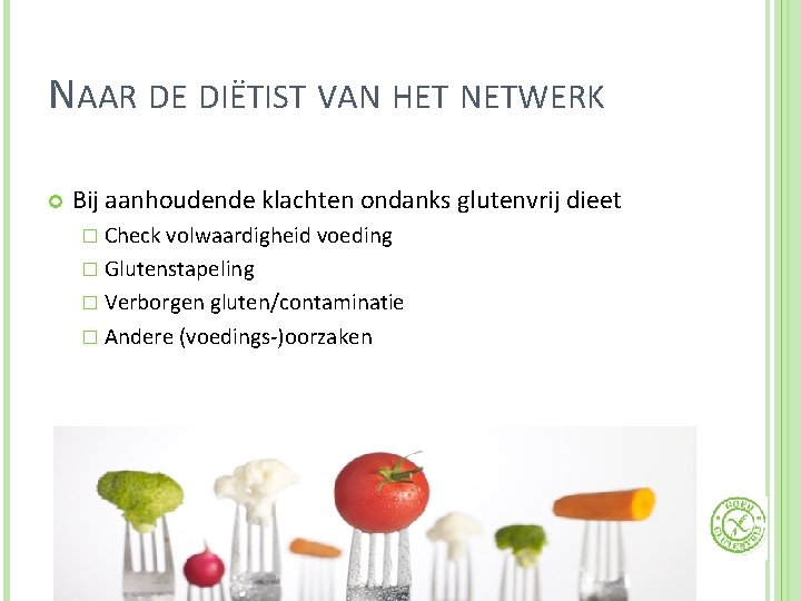 NAAR DE DIËTIST VAN HET NETWERK Bij aanhoudende klachten ondanks glutenvrij dieet � Check