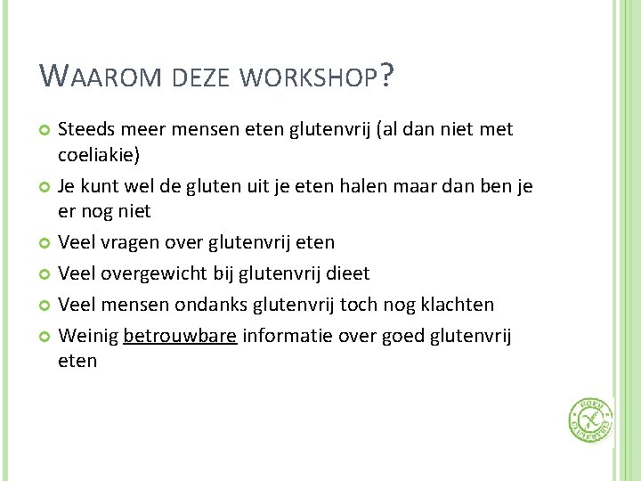 WAAROM DEZE WORKSHOP? Steeds meer mensen eten glutenvrij (al dan niet met coeliakie) Je