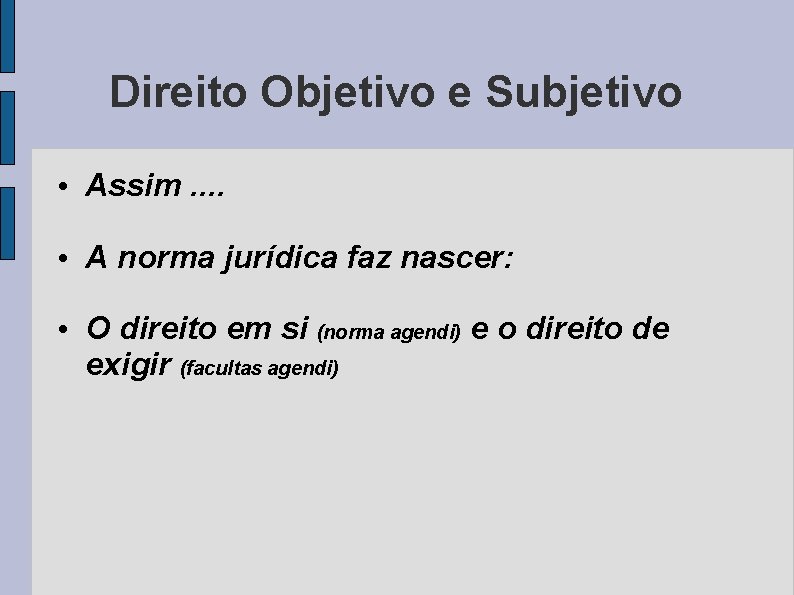 Direito Objetivo e Subjetivo • Assim. . • A norma jurídica faz nascer: • Direito Objetivo e Subjetivo • Assim. . • A norma jurídica faz nascer: •