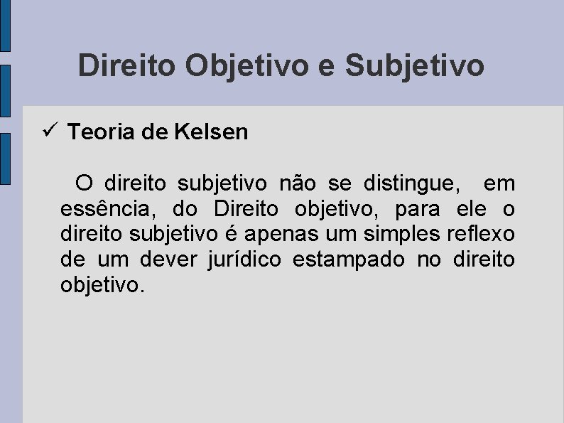 Direito Objetivo e Subjetivo ü Teoria de Kelsen O direito subjetivo não se distingue,