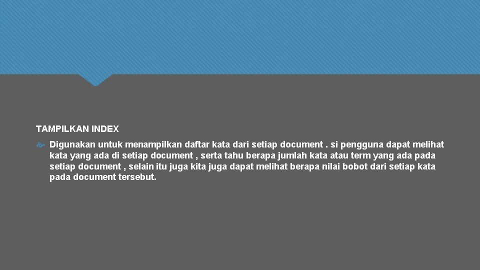 TAMPILKAN INDEX Digunakan untuk menampilkan daftar kata dari setiap document. si pengguna dapat melihat