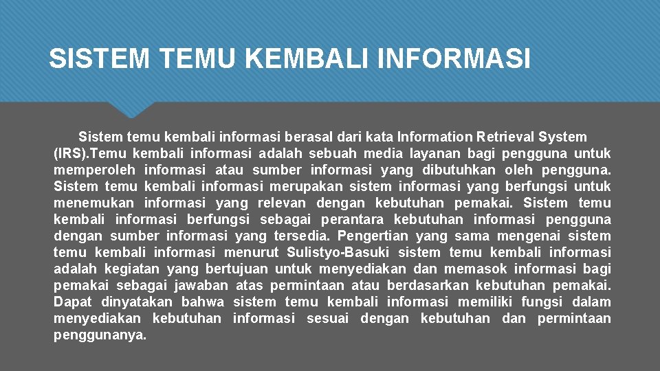 SISTEM TEMU KEMBALI INFORMASI Sistem temu kembali informasi berasal dari kata Information Retrieval System